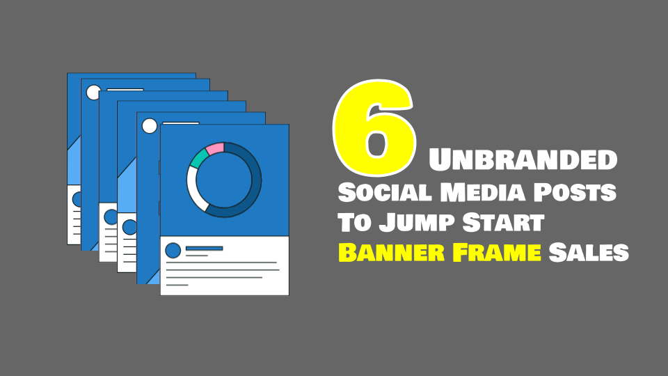 6 Unbranded Social Media Posts To Jump Start Banner Frame Sales